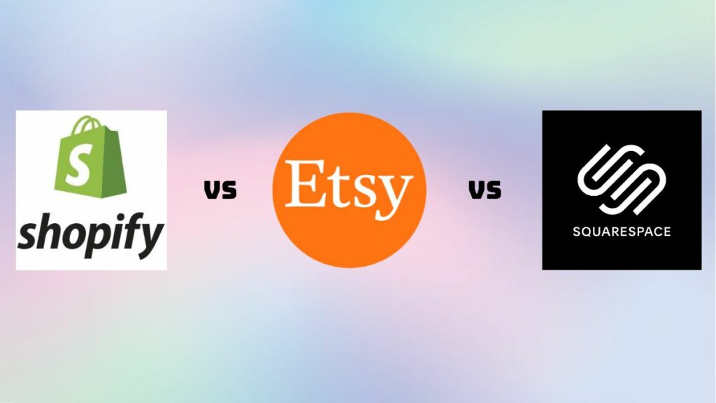 2023 E-Commerce Showdown: Shopify vs. Etsy vs. Squarespace – The Ultimate Battle!